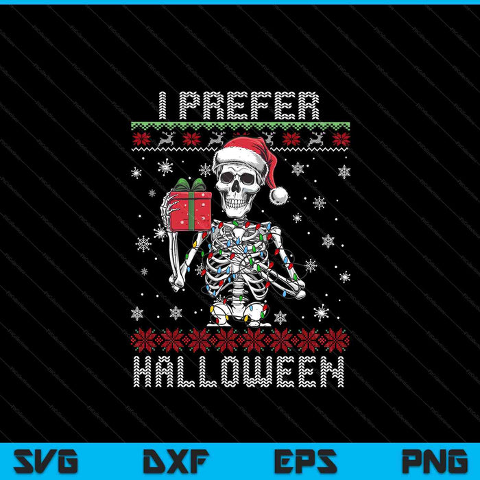 Christmas Skeleton I Prefer Halloween Ugly Xmas SVG PNG Digital Printable Files
