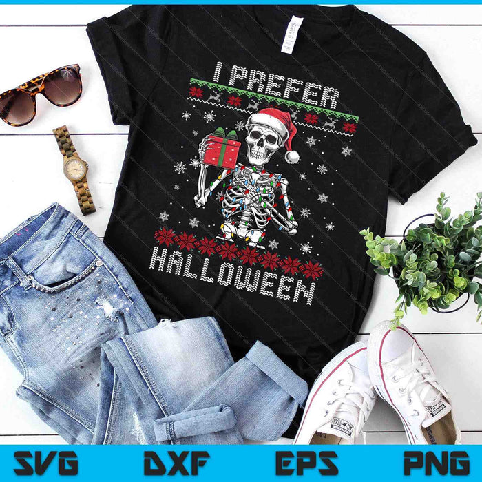 Christmas Skeleton I Prefer Halloween Ugly Xmas SVG PNG Digital Printable Files