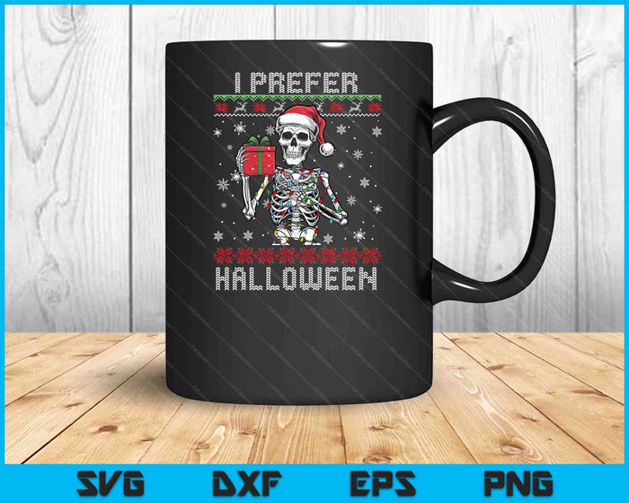Christmas Skeleton I Prefer Halloween Ugly Xmas SVG PNG Digital Printable Files