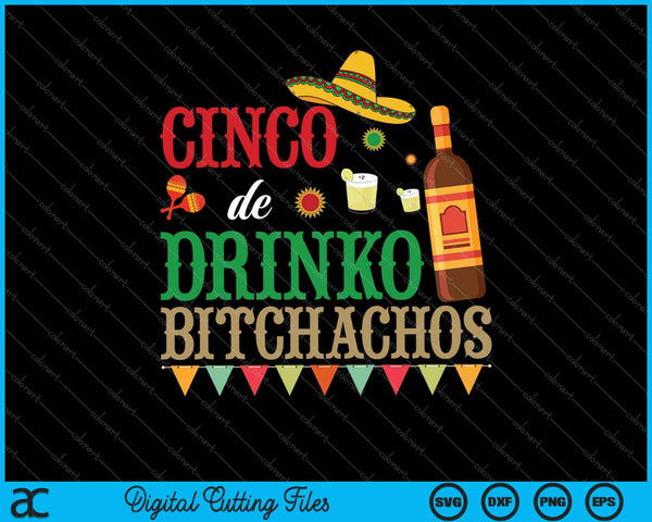 Cinco De Drinko Bitchachos drinken SVG PNG snijden afdrukbare bestanden
