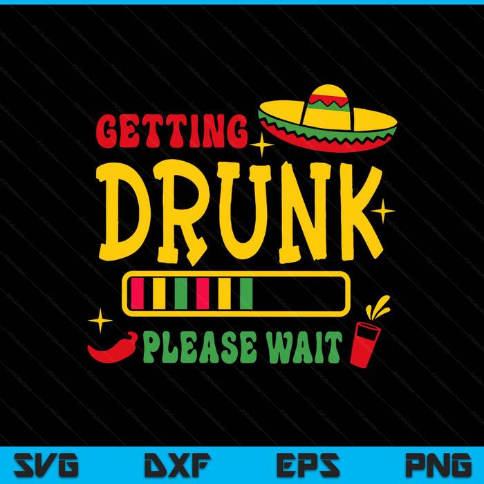 Cinco De Mayo Getting Drunk Lets Fiesta SVG PNG Digital Printable Files