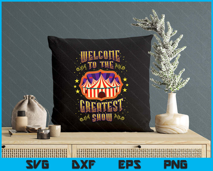 Circus Staff Welcome to the Greatest Show Carnival Birthday SVG PNG Digital Printable Files