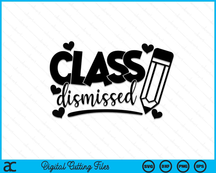 Class Dismissed SVG PNG Cutting Printable Files