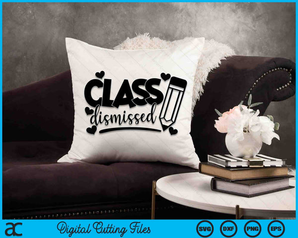 Class Dismissed SVG PNG Cutting Printable Files