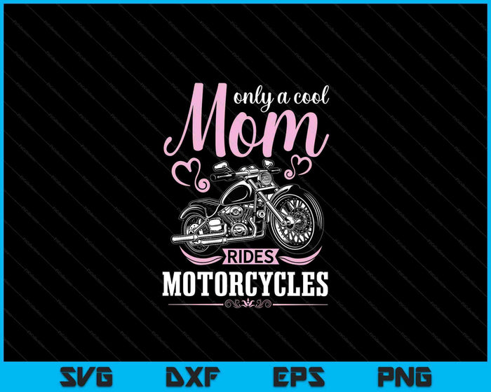 Classic Biker Only A Cool Mom Rides Motorcycles SVG PNG Digital Cutting Files