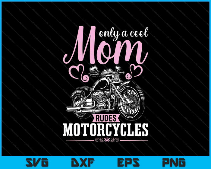 Classic Biker Only A Cool Mom Rides Motorcycles SVG PNG Digital Printable Files