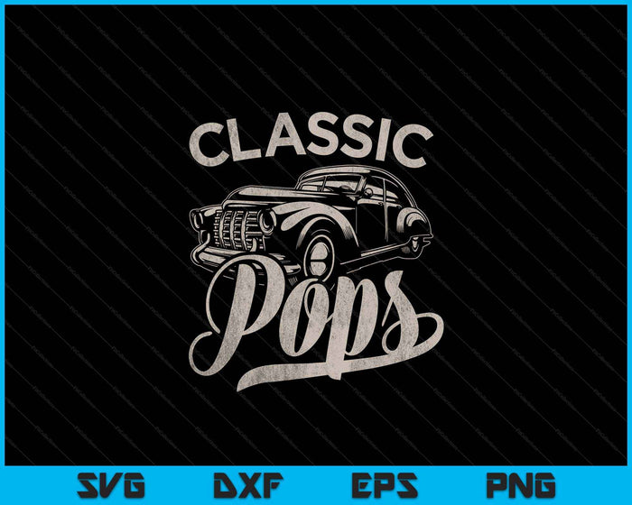 Classic Pops Funny Saying Car Lover Men Dad Papa Grandpa SVG PNG Digital Printable Files