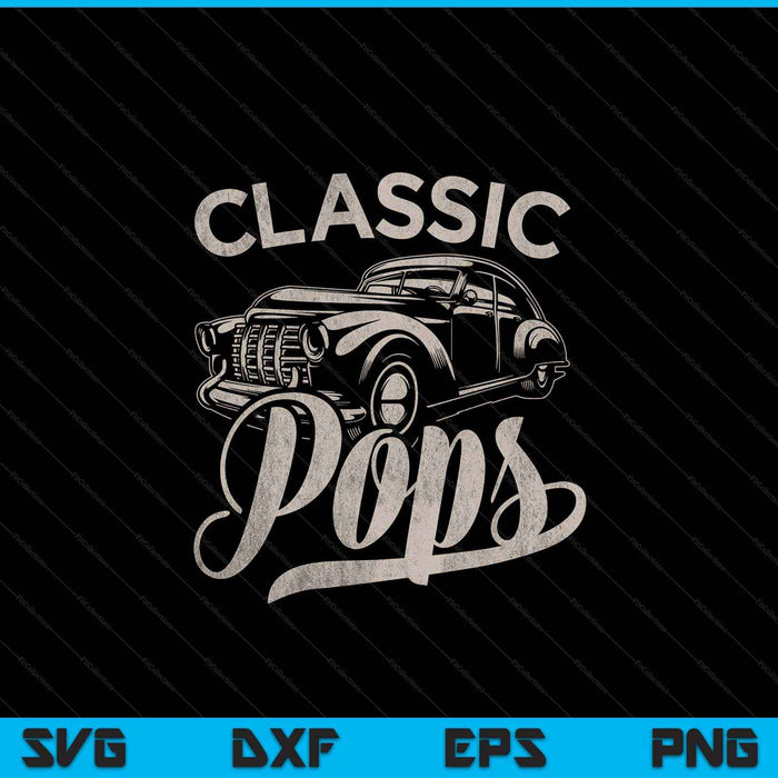 Classic pops saying car lover men dad papa grandpa SVG cut file