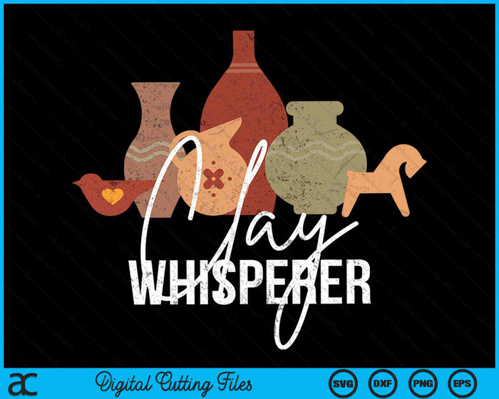 Clay Whisperer Ceramic Artist Sculptor Pottery SVG PNG Digital Cutting Files