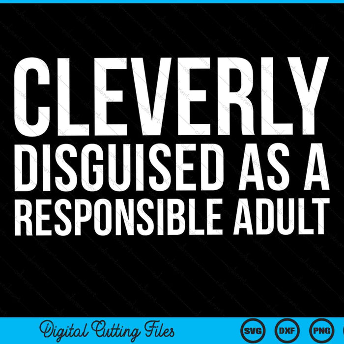 Cleverly disguised as a responsible adult SVG cut file