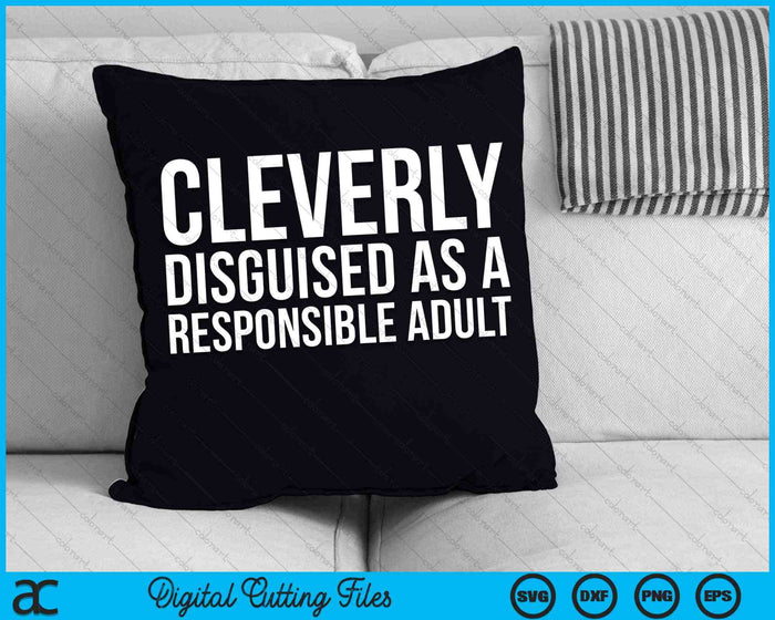 Cleverly Disguised As A Responsible Adult SVG PNG Digital Cutting Files