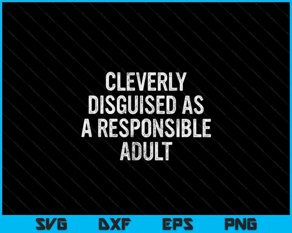 Cleverly disguised as a responsible adult SVG cut file