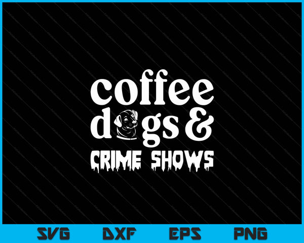 Coffee Dogs Crime Shows Funny Coffee Dog Lovers Halloween SVG PNG Digital Cutting File