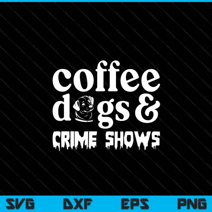 Coffee Dogs Crime Shows Funny Coffee Dog Lovers Halloween SVG PNG Digital Cutting File