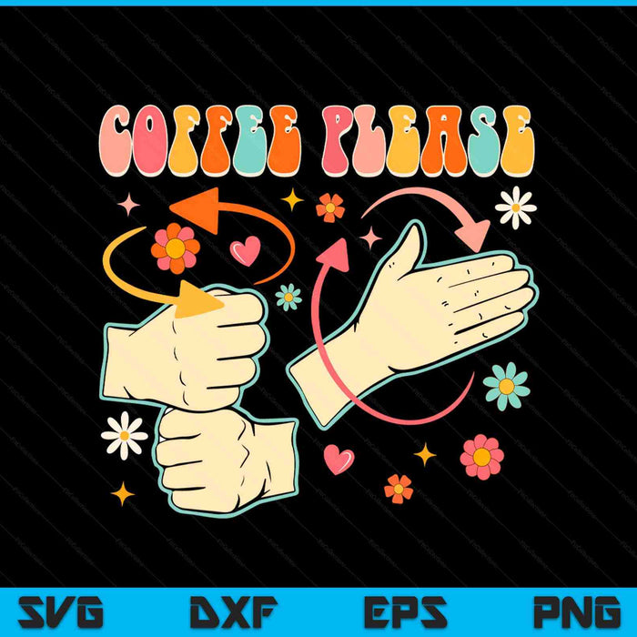 Coffee please American sign language ASL teacher groovy SVG cut file