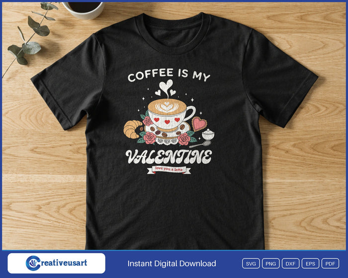 Coffee Is My Valentine love you a latte design printed on a black t-shirt