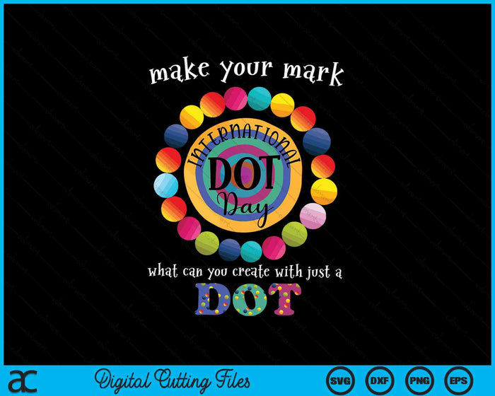 Colorful Make Your Mark Happy International Dot Day SVG PNG Digital Cutting Files