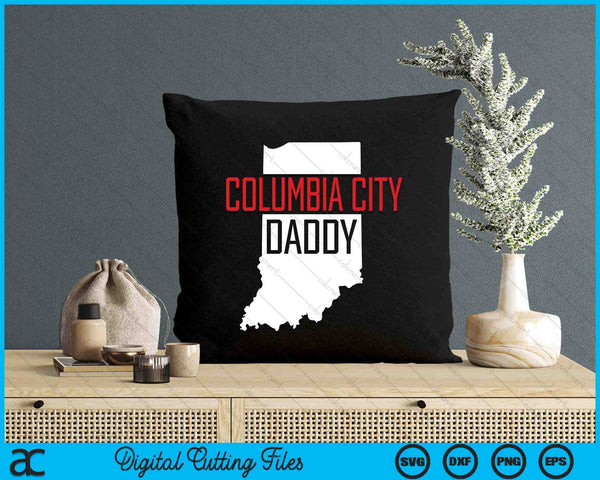 Columbia City Daddy Indiana State Map SVG PNG Digital Printable Files