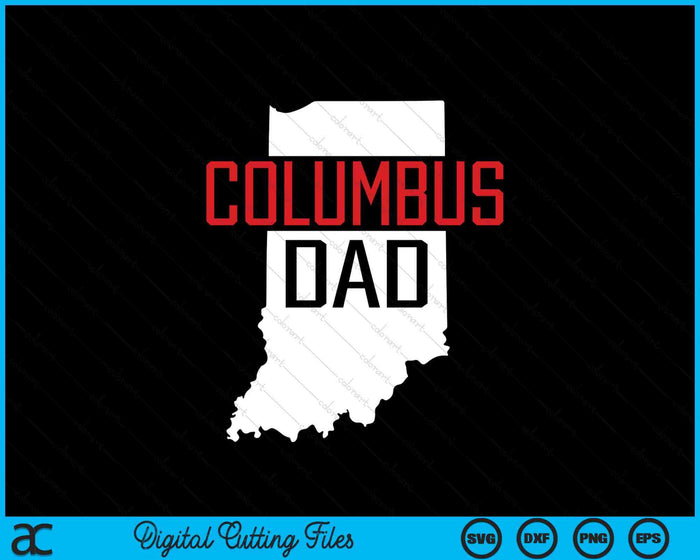 Columbus Dad Indiana State Map SVG PNG Digital Printable Files