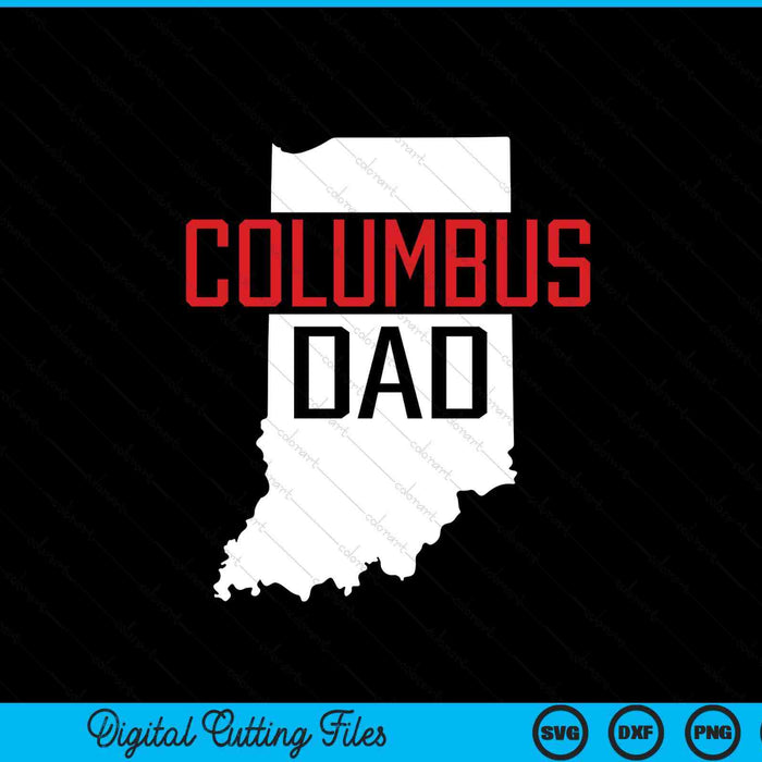 Columbus Dad Indiana State Map SVG PNG Digital Printable Files