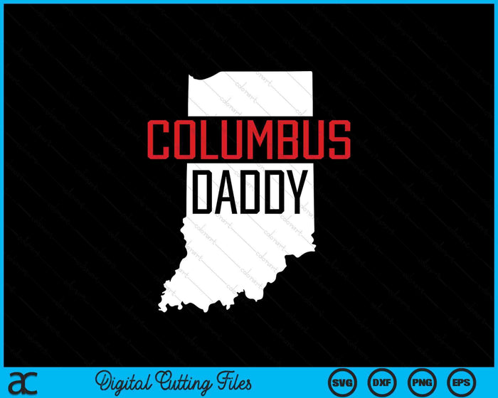 Columbus Daddy Indiana State Map Gift SVG PNG Digital Printable Files