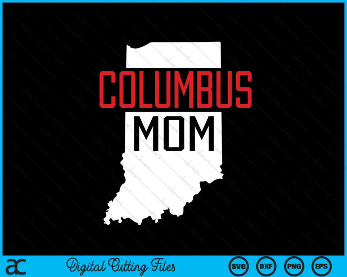 Columbus Mom Indiana State Map Gift SVG PNG Digital Printable Files