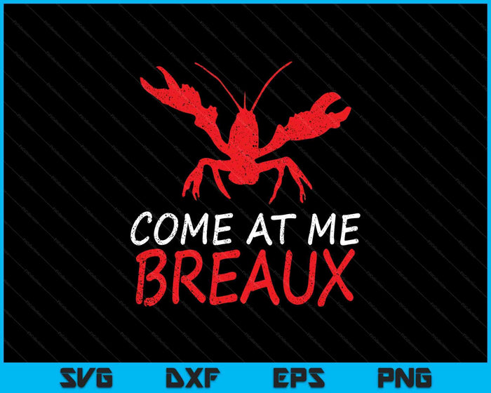 Come At Me Breaux Crawfish Funny Cajun SVG PNG Digital Printable Files