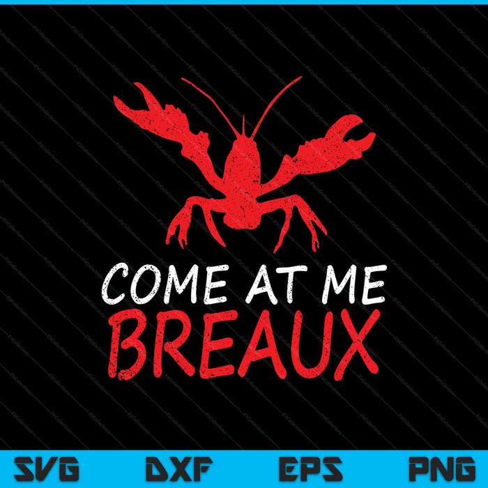 Come At Me Breaux Crawfish Funny Cajun SVG PNG Digital Printable Files