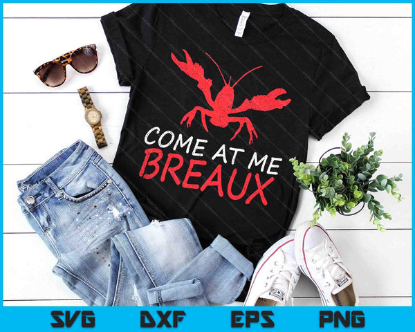 Come At Me Breaux Crawfish Funny Cajun SVG PNG Digital Printable Files