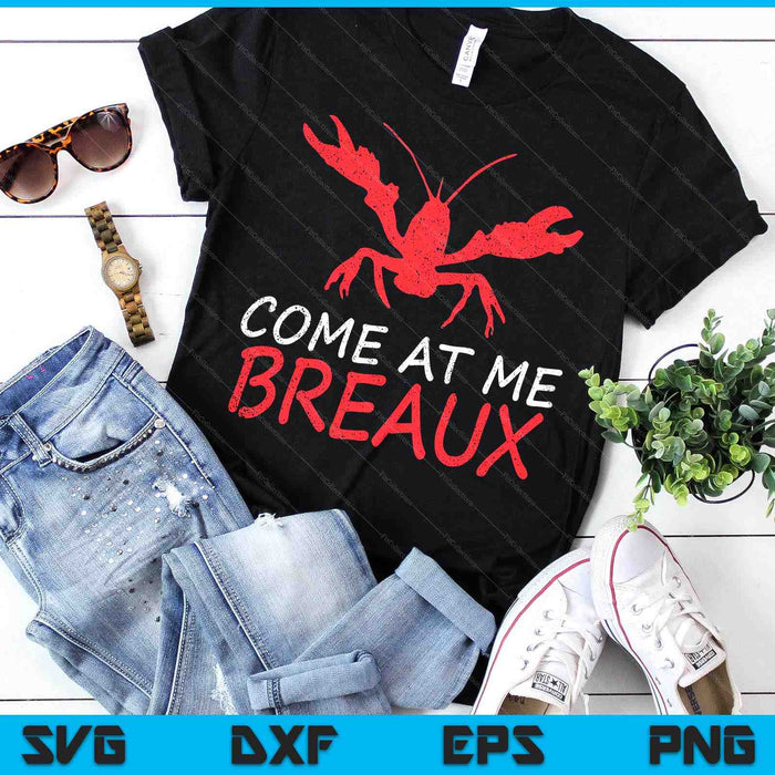 Come At Me Breaux Crawfish Funny Cajun SVG PNG Digital Printable Files