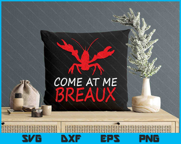 Come At Me Breaux Crawfish Funny Cajun SVG PNG Digital Printable Files