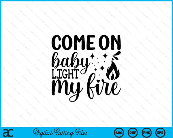 Come on baby light my fire BBQ SVG cut file
