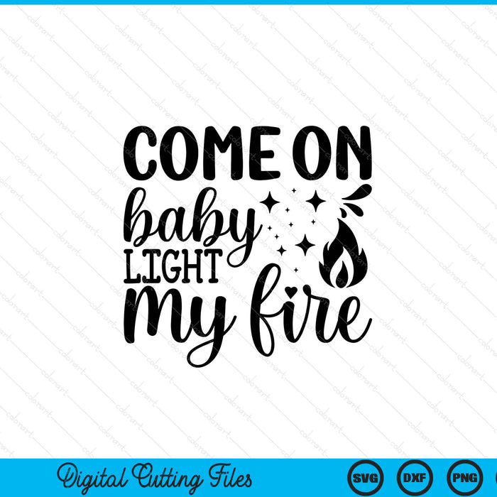 Come on baby light my fire BBQ SVG cut file