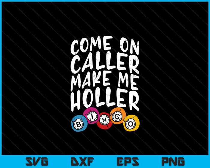 Come On Caller Make Me Holler Bingo Funny Player Gift Quote SVG PNG Digital Printable Files