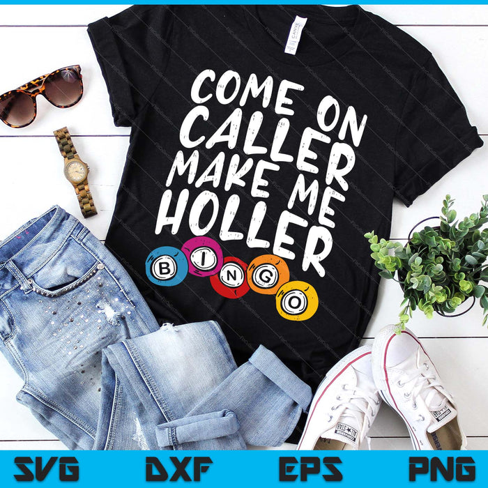 Come On Caller Make Me Holler Bingo Funny Player Gift Quote SVG PNG Digital Printable Files