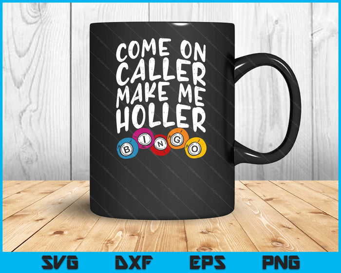 Come On Caller Make Me Holler Bingo Funny Player Gift Quote SVG PNG Digital Printable Files