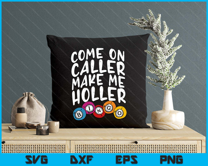 Come On Caller Make Me Holler Bingo Funny Player Gift Quote SVG PNG Digital Printable Files