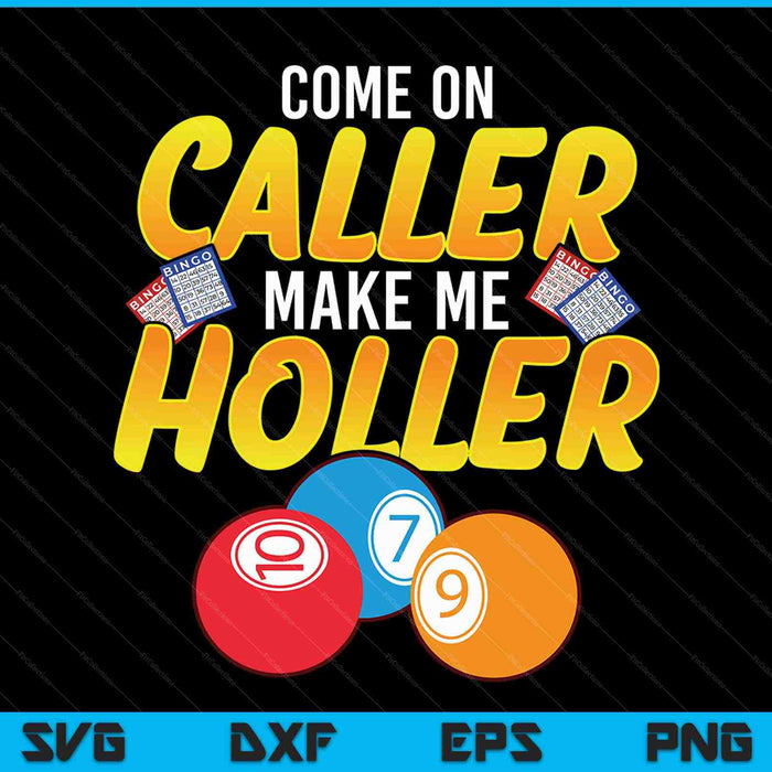 Come On Caller Make Me Holler Bingo Lottery Game SVG PNG Cutting Printable Files