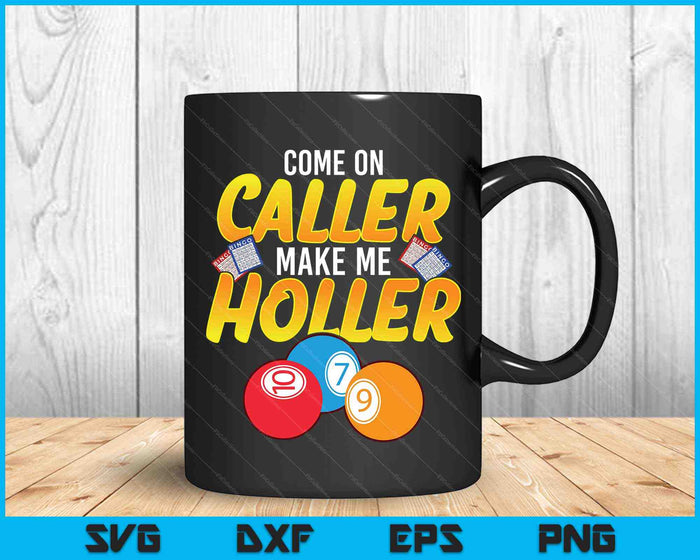Come On Caller Make Me Holler Bingo Lottery Game SVG PNG Cutting Printable Files