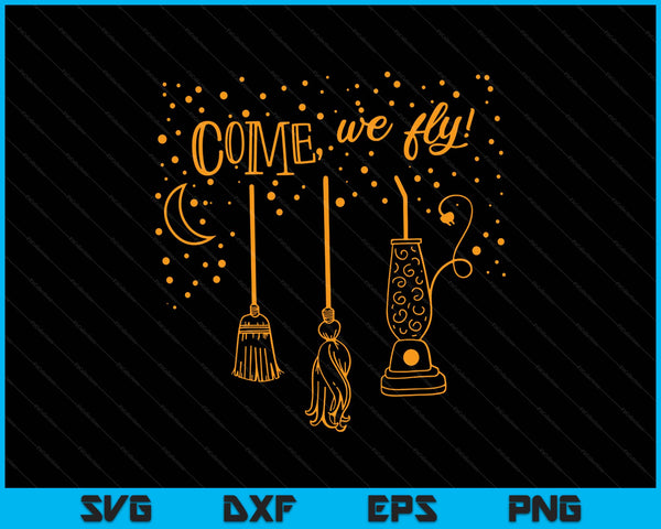 Come We Fly Funny Happy Halloween Witch Hocus Pocus SVG PNG Digital Printable Files