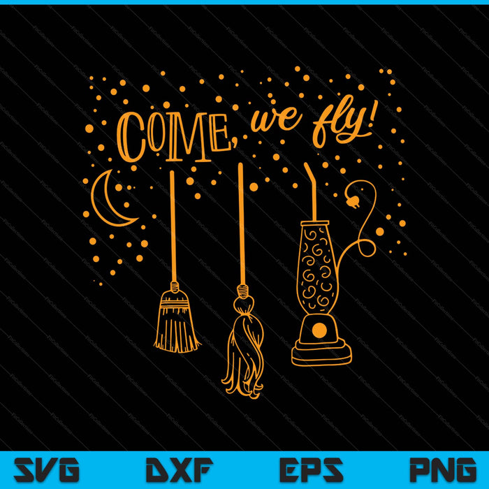 Come We Fly Funny Happy Halloween Witch Hocus Pocus SVG PNG Digital Printable Files