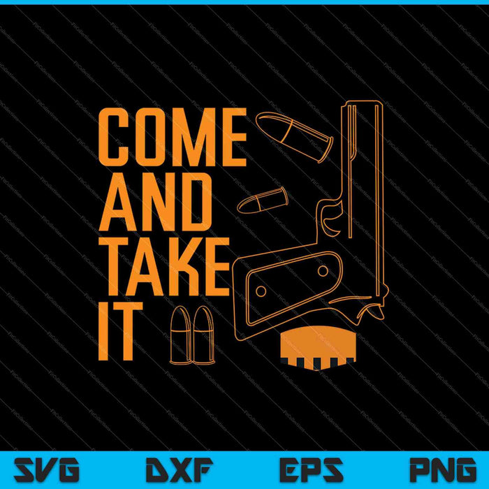 Come and Take It SVG PNG Cutting Printable Files