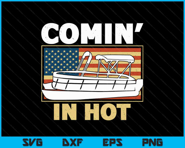 Coming In Hot Pontoon Boat Captain River Lake Boating SVG PNG Digital Cutting Files