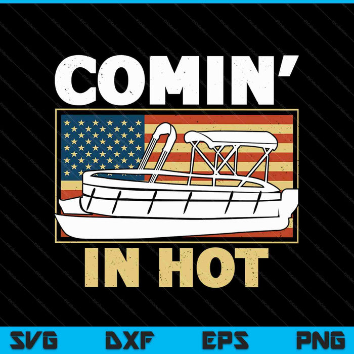 Coming In Hot Pontoon Boat Captain River Lake Boating SVG PNG Digital Cutting Files