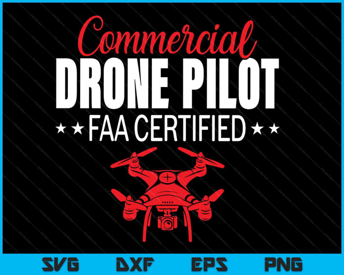 Commercial Drone Pilot Faa Certified SVG PNG Digital Printable Files