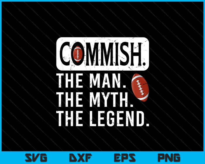 Commish Man Myth Legend Fantasy Football Commissioner SVG PNG Digital Printable Files