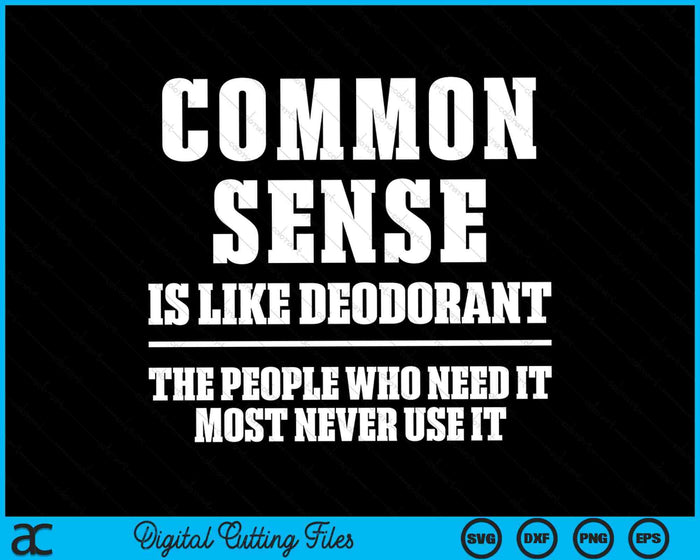 Common Sense Is Like Deodorant Funny Sarcastic SVG PNG Digital Cutting Files