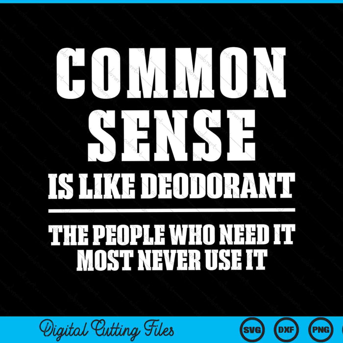Common sense is like deodorant sarcastic SVG cut file