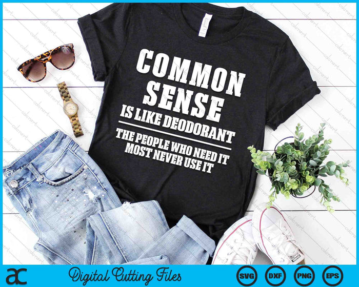 Common Sense Is Like Deodorant Funny Sarcastic SVG PNG Digital Cutting Files