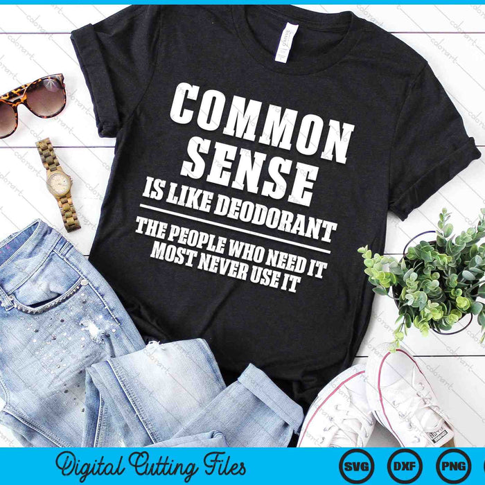 Common Sense Is Like Deodorant Funny Sarcastic SVG PNG Digital Cutting Files